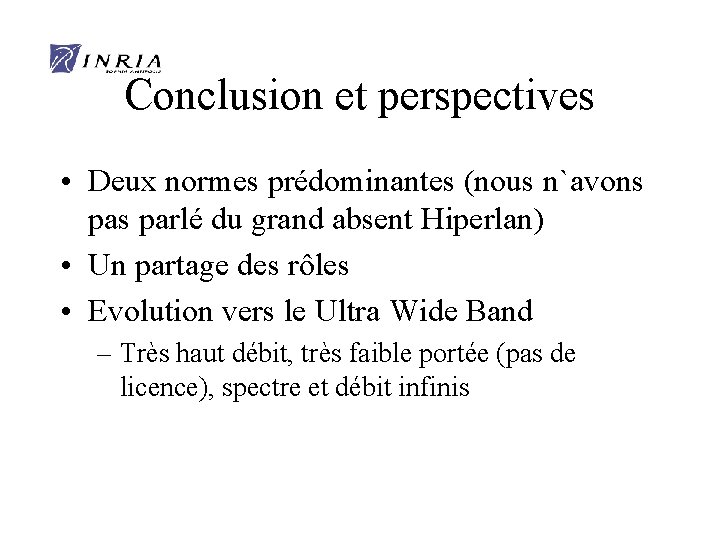 Conclusion et perspectives • Deux normes prédominantes (nous n`avons parlé du grand absent Hiperlan)