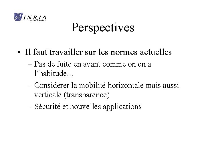 Perspectives • Il faut travailler sur les normes actuelles – Pas de fuite en