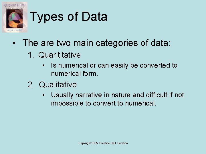 Types of Data • The are two main categories of data: 1. Quantitative •