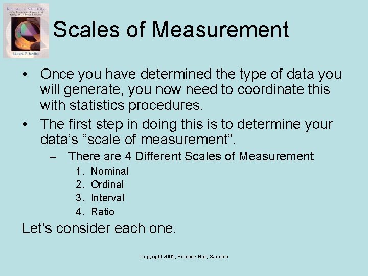Scales of Measurement • Once you have determined the type of data you will