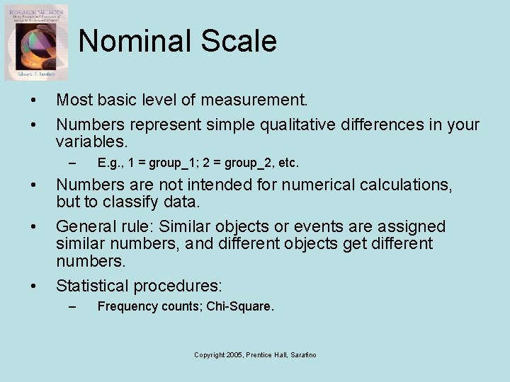 Nominal Scale • • Most basic level of measurement. Numbers represent simple qualitative differences