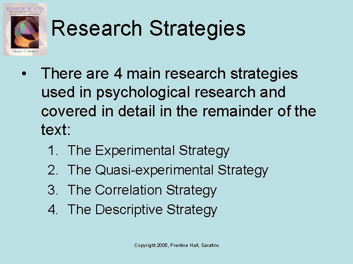 Research Strategies • There are 4 main research strategies used in psychological research and
