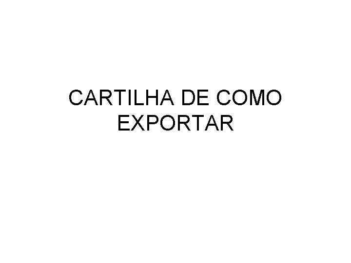 CARTILHA DE COMO EXPORTAR 