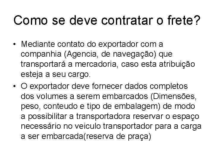 Como se deve contratar o frete? • Mediante contato do exportador com a companhia