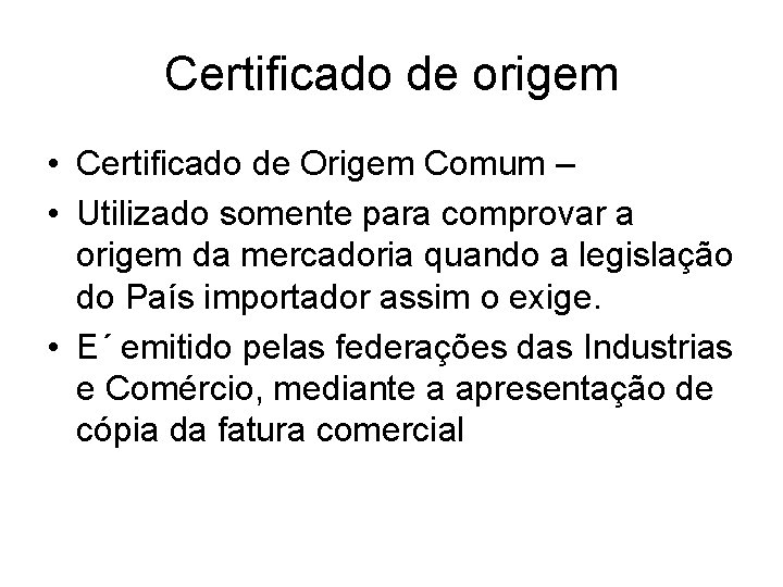 Certificado de origem • Certificado de Origem Comum – • Utilizado somente para comprovar