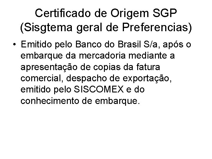 Certificado de Origem SGP (Sisgtema geral de Preferencias) • Emitido pelo Banco do Brasil