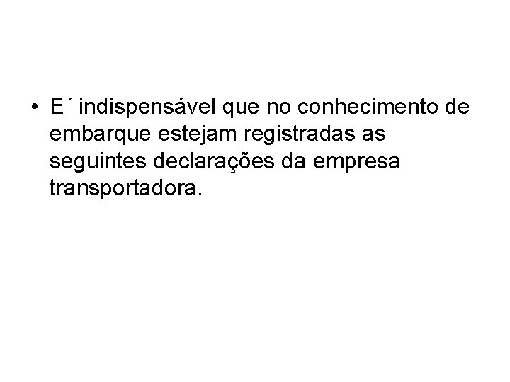  • E´ indispensável que no conhecimento de embarque estejam registradas as seguintes declarações