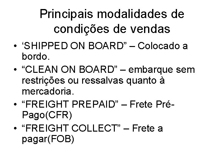 Principais modalidades de condições de vendas • ‘SHIPPED ON BOARD” – Colocado a bordo.