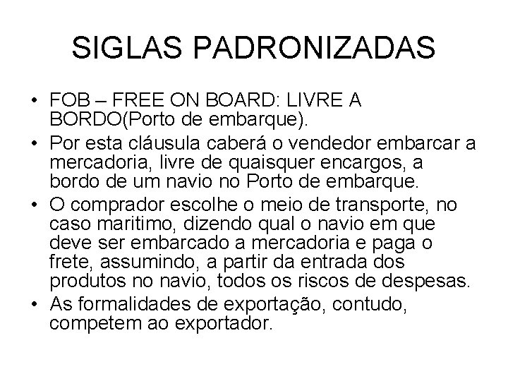 SIGLAS PADRONIZADAS • FOB – FREE ON BOARD: LIVRE A BORDO(Porto de embarque). •