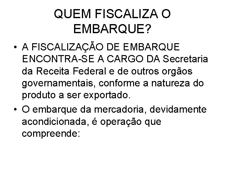 QUEM FISCALIZA O EMBARQUE? • A FISCALIZAÇÃO DE EMBARQUE ENCONTRA-SE A CARGO DA Secretaria