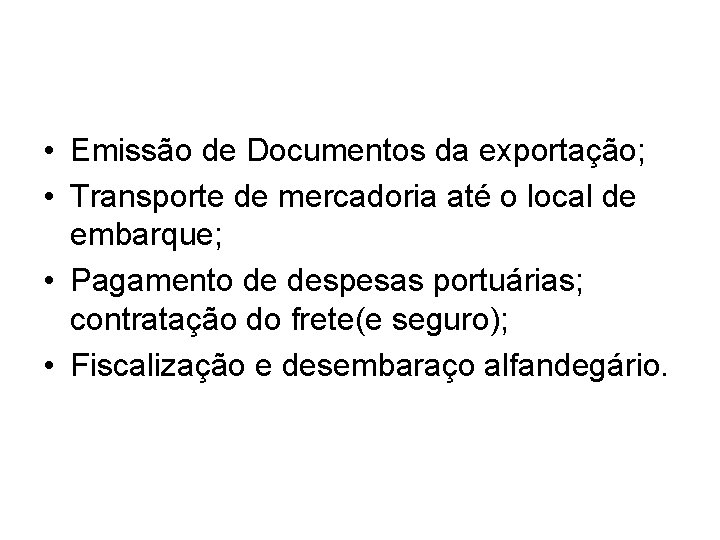  • Emissão de Documentos da exportação; • Transporte de mercadoria até o local