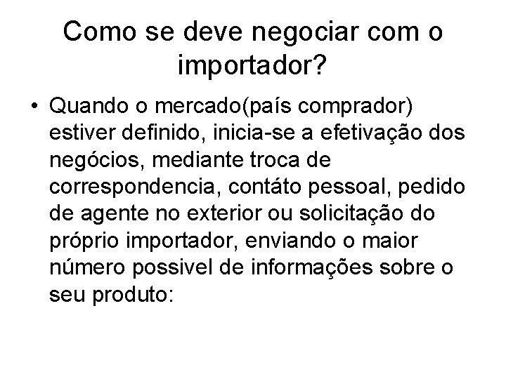 Como se deve negociar com o importador? • Quando o mercado(país comprador) estiver definido,