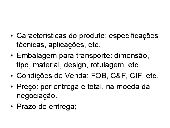  • Caracteristicas do produto: especificações técnicas, aplicações, etc. • Embalagem para transporte: dimensão,