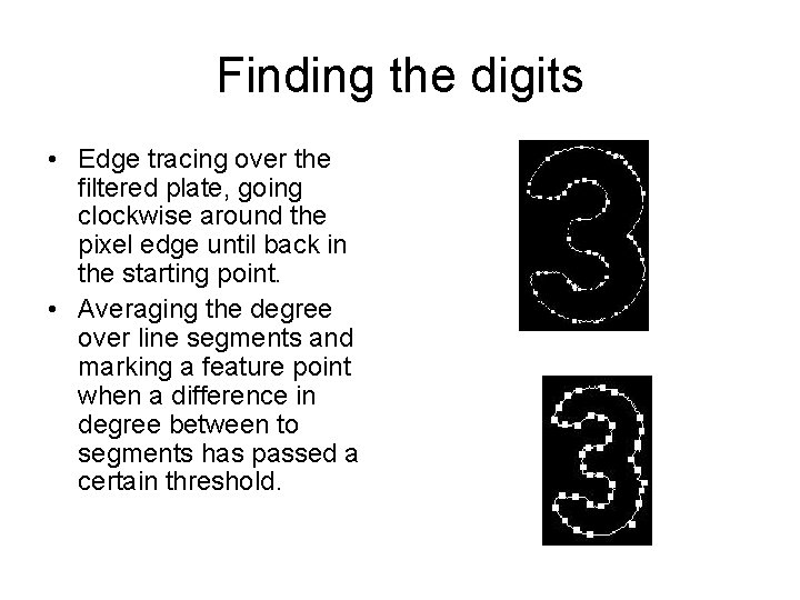 Finding the digits • Edge tracing over the filtered plate, going clockwise around the