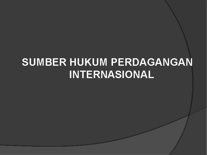 SUMBER HUKUM PERDAGANGAN INTERNASIONAL 