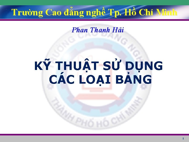 Trường Cao đẳng nghề Tp. Hồ Chí Minh Phan Thanh Hải KỸ THUẬT SỬ