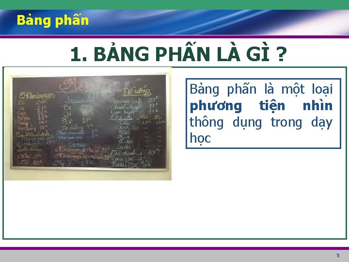 Bảng phấn 1. BẢNG PHẤN LÀ GÌ ? Bảng phấn là một loại phương