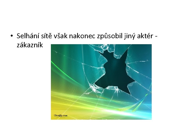  • Selhání sítě však nakonec způsobil jiný aktér zákazník 