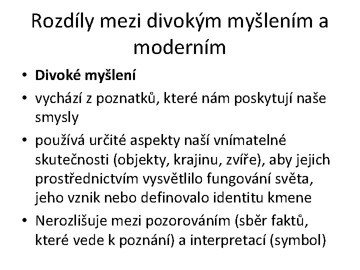 Rozdíly mezi divokým myšlením a moderním • Divoké myšlení • vychází z poznatků, které