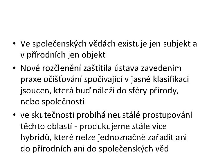  • Ve společenských vědách existuje jen subjekt a v přírodních jen objekt •