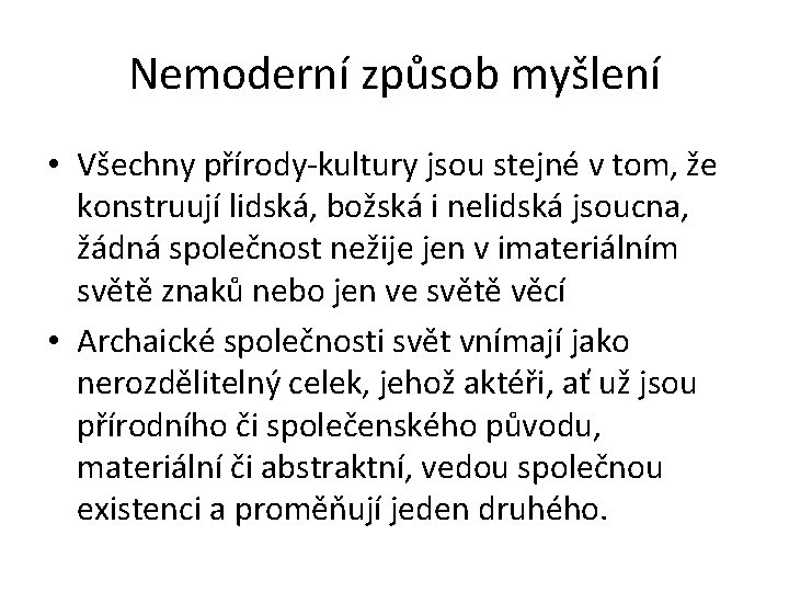 Nemoderní způsob myšlení • Všechny přírody-kultury jsou stejné v tom, že konstruují lidská, božská