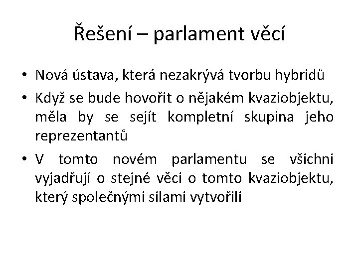 Řešení – parlament věcí • Nová ústava, která nezakrývá tvorbu hybridů • Když se