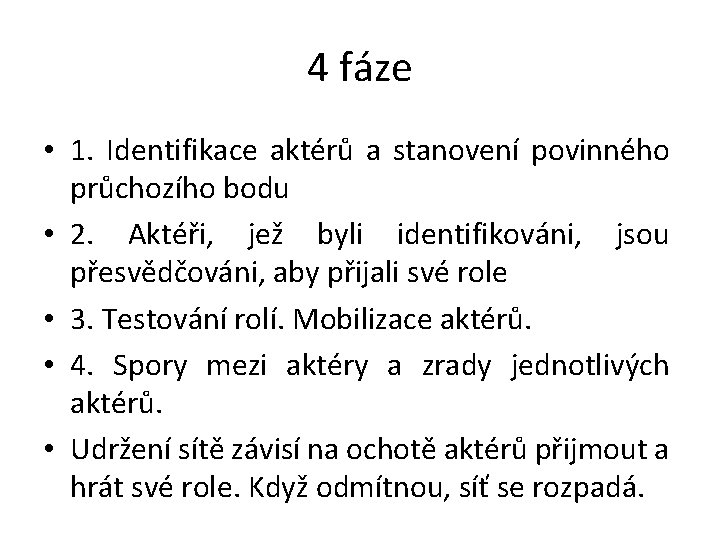 4 fáze • 1. Identifikace aktérů a stanovení povinného průchozího bodu • 2. Aktéři,