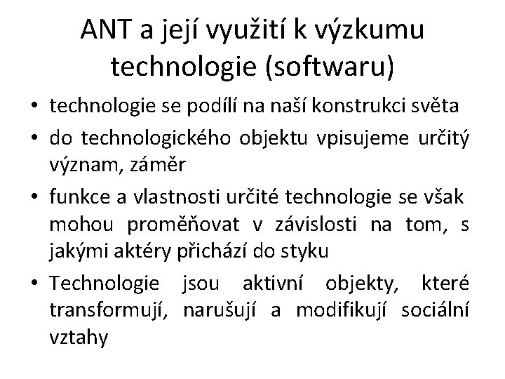 ANT a její využití k výzkumu technologie (softwaru) • technologie se podílí na naší