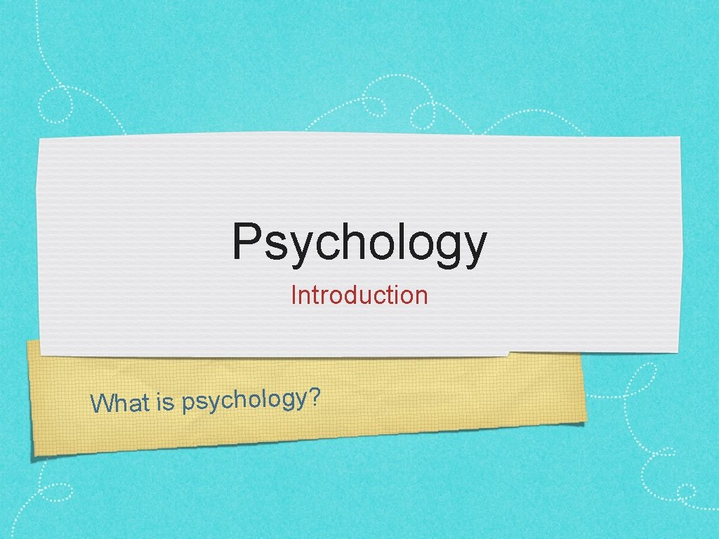 Psychology Introduction What is psychology? 