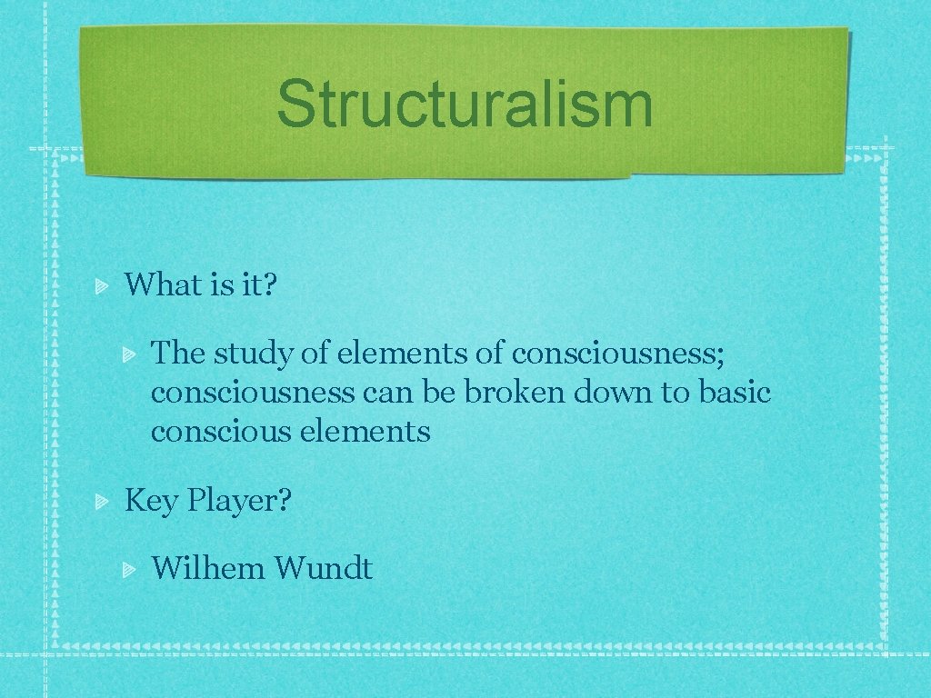 Structuralism What is it? The study of elements of consciousness; consciousness can be broken