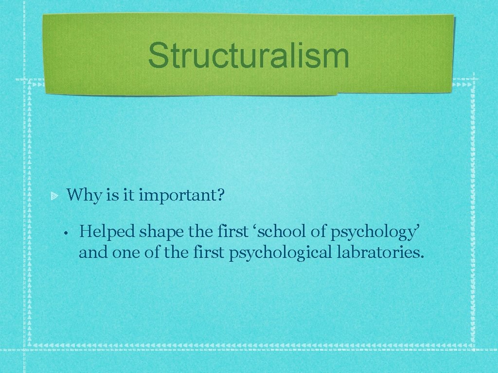 Structuralism Why is it important? • Helped shape the first ‘school of psychology’ and