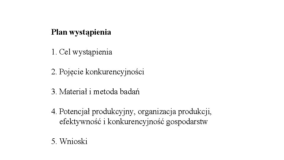 Plan wystąpienia 1. Cel wystąpienia 2. Pojęcie konkurencyjności 3. Materiał i metoda badań 4.