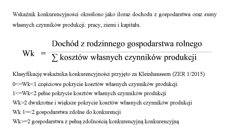 Wskaźnik konkurencyjności określono jako iloraz dochodu z gospodarstwa oraz sumy własnych czynników produkcji: pracy,