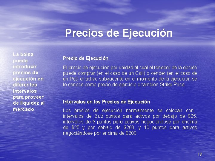 Precios de Ejecución La bolsa puede introducir precios de ejecución en diferentes intervalos para