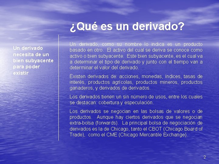 ¿Qué es un derivado? Un derivado necesita de un bien subyacente para poder existir