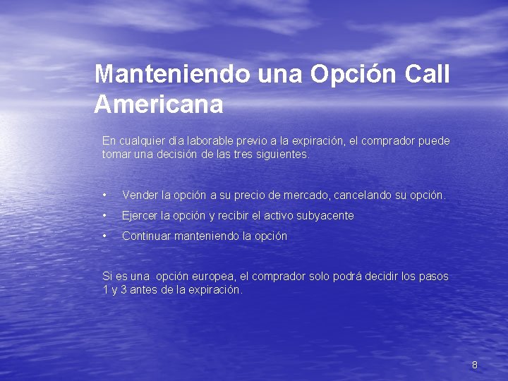 Manteniendo una Opción Call Americana En cualquier día laborable previo a la expiración, el