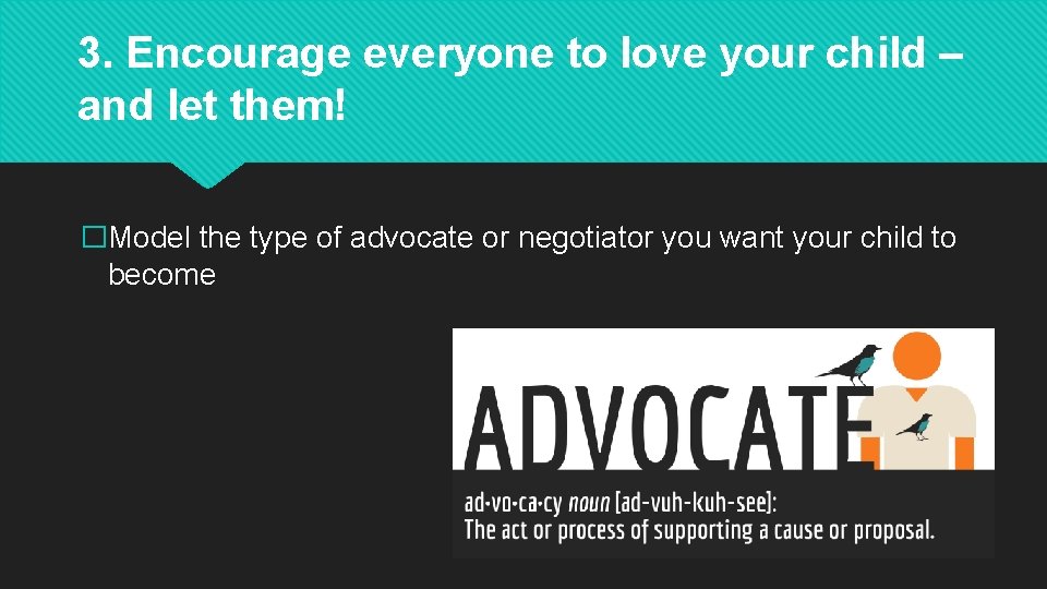 3. Encourage everyone to love your child – and let them! �Model the type