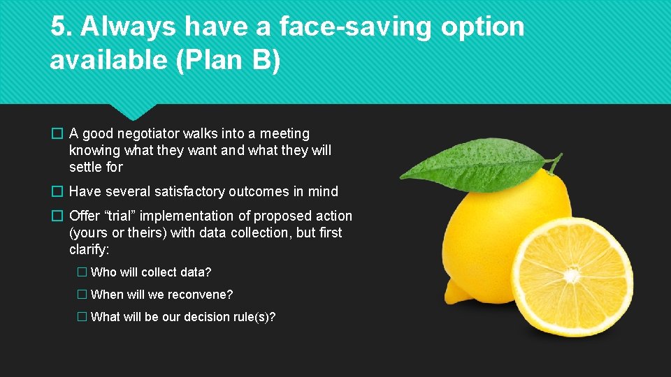 5. Always have a face-saving option available (Plan B) � A good negotiator walks