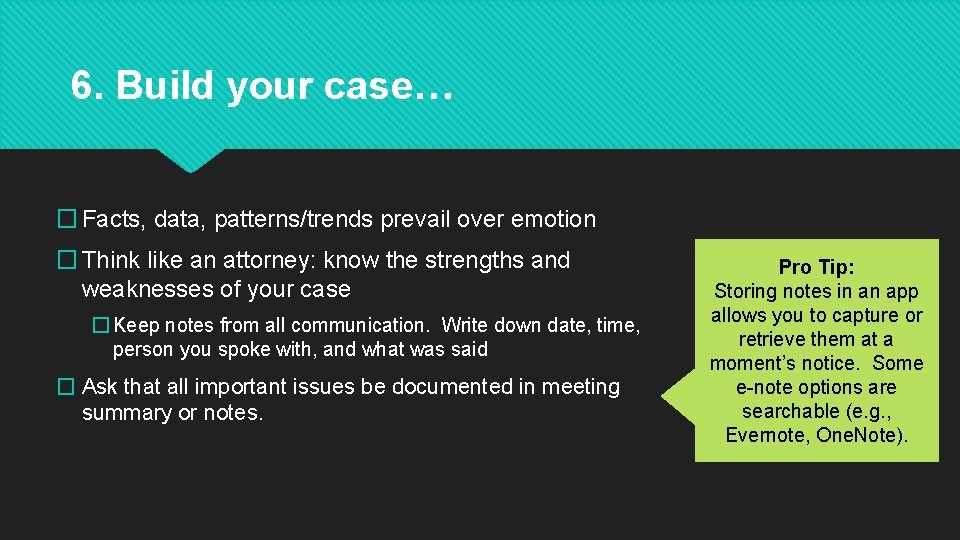 6. Build your case… � Facts, data, patterns/trends prevail over emotion � Think like