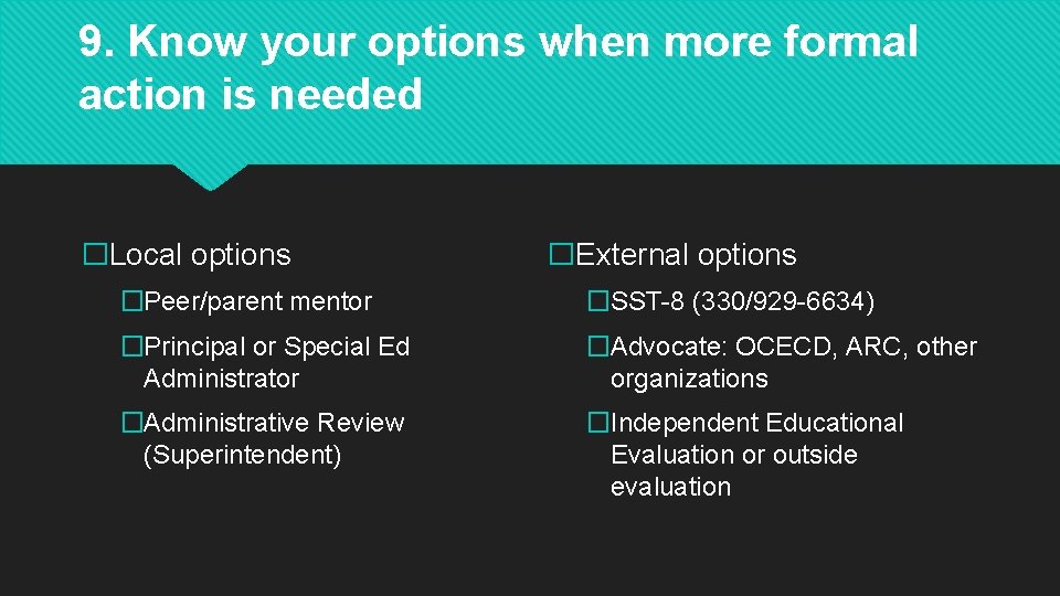 9. Know your options when more formal action is needed �Local options �External options