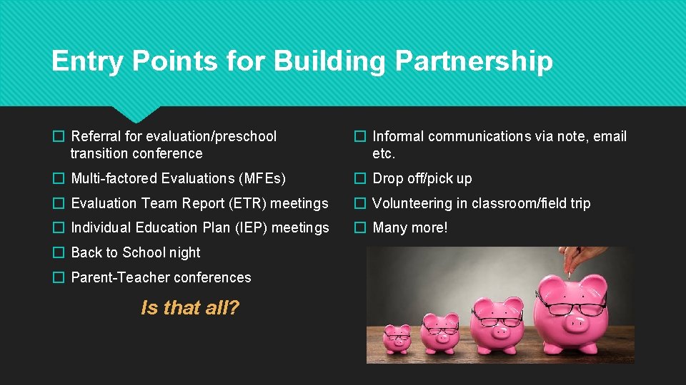 Entry Points for Building Partnership � Referral for evaluation/preschool transition conference � Informal communications