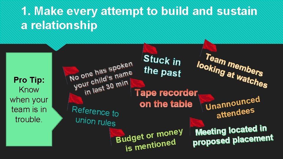 1. Make every attempt to build and sustain a relationship Pro Tip: Know when