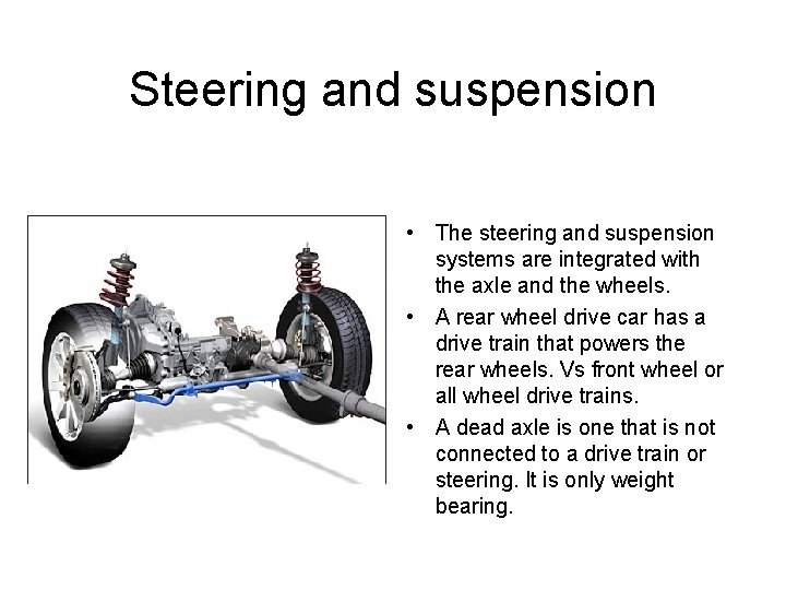 Steering and suspension • The steering and suspension systems are integrated with the axle