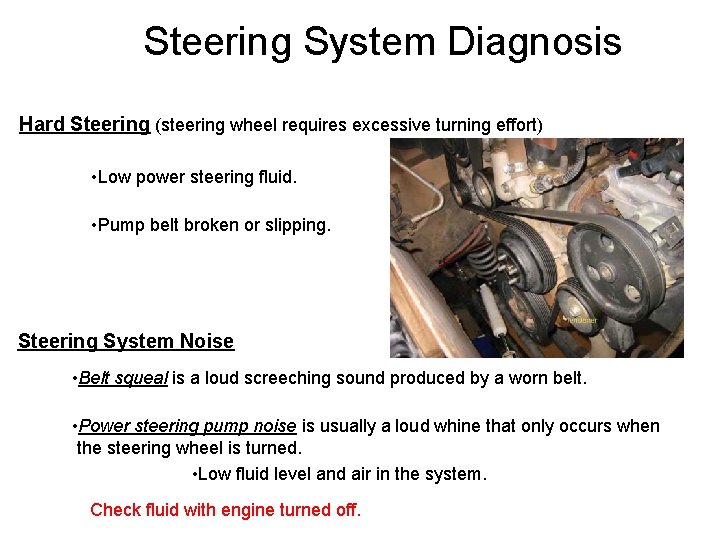 Steering System Diagnosis Hard Steering (steering wheel requires excessive turning effort) • Low power