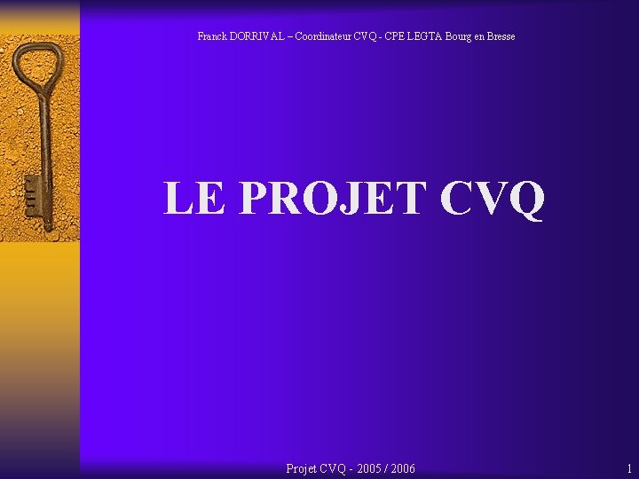 Franck DORRIVAL – Coordinateur CVQ - CPE LEGTA Bourg en Bresse LE PROJET CVQ