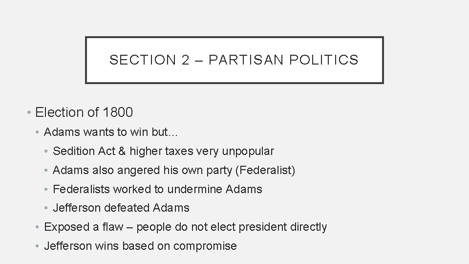 SECTION 2 – PARTISAN POLITICS • Election of 1800 • Adams wants to win