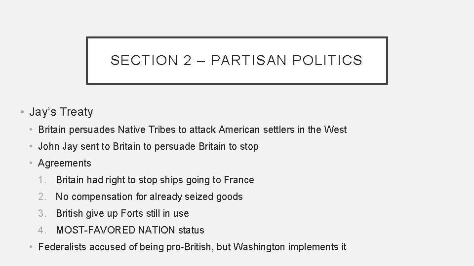SECTION 2 – PARTISAN POLITICS • Jay’s Treaty • Britain persuades Native Tribes to