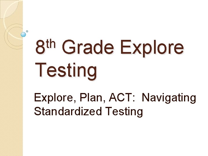 th 8 Grade Explore Testing Explore, Plan, ACT: Navigating Standardized Testing 