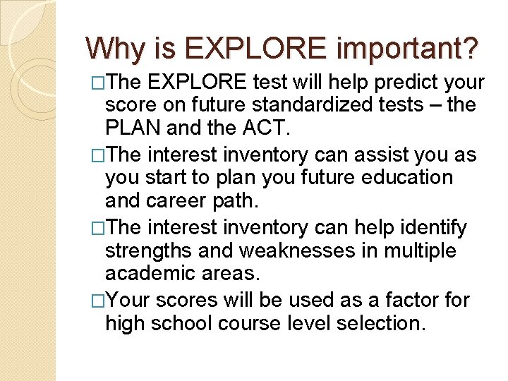 Why is EXPLORE important? �The EXPLORE test will help predict your score on future