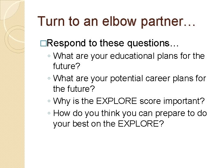 Turn to an elbow partner… �Respond to these questions… ◦ What are your educational